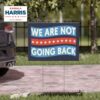 We Are Not Going Back Yard Sign