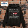 Wear Your Shoes Ladies There S Glass Everywhere Hoodie