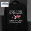 Wear Your Shoes Ladies There S Glass Everywhere Sweatshirt