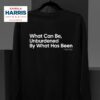 What Can Be Unburdened By What Has Been Kamala Harris Vice Presiden Sweatshirt