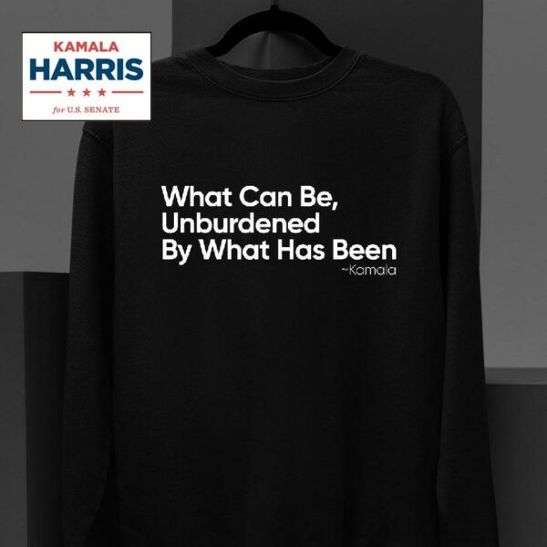 What Can Be Unburdened By What Has Been Kamala Harris Vice Presiden Sweatshirt