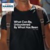 What Can Be Unburdened By What Has Been Kamala Harris Vice Presiden Tshirt