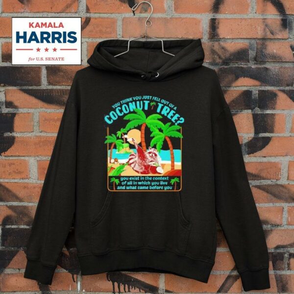 You Think You Just Fall Out Of A Coconut Tree Raccoon Kamala Harris Hoodie