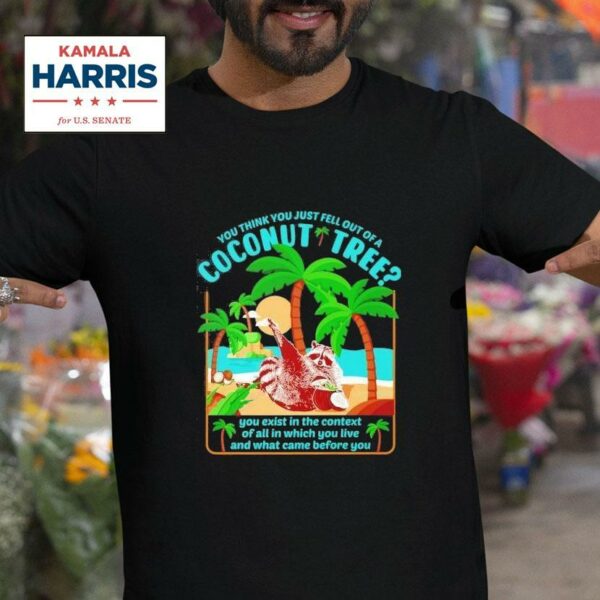 You Think You Just Fall Out Of A Coconut Tree Raccoon Kamala Harris Tshirt