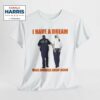 I Have A Dream Make America Great Again Shirt