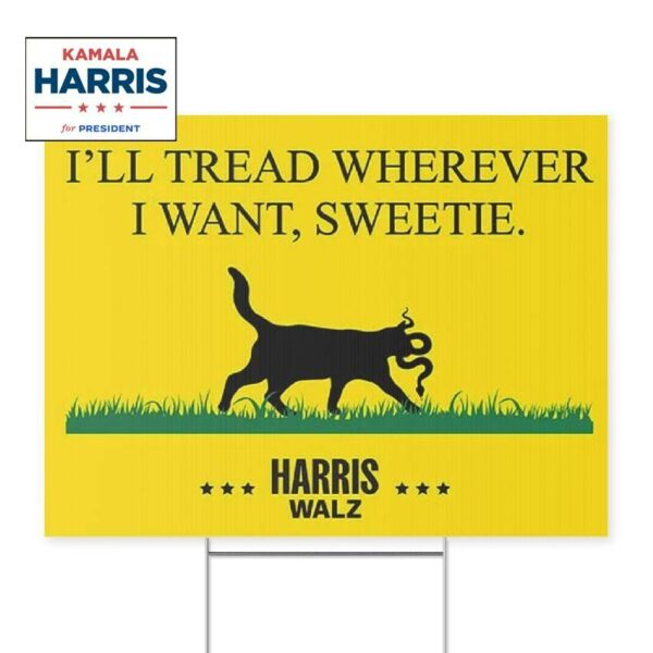 I'll Tread Wherever I Want, Sweetie Harris Walz 2024 Yard Sign