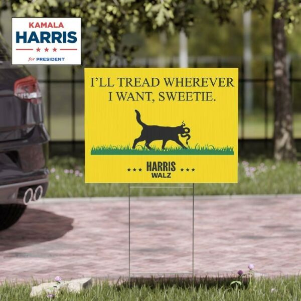 I'll Tread Wherever I Want, Sweetie Harris Walz 2024 Yard Sign