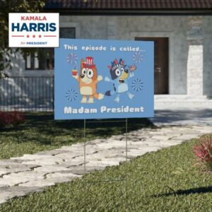 This Episode Is Called Bluey Madam President Yard Sign