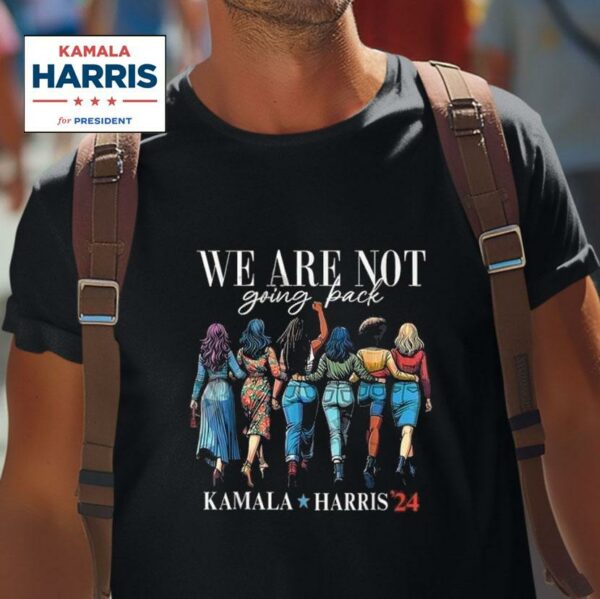 We Are Not Going Back Kamala Harris Walz Madam Presiden Tshirt